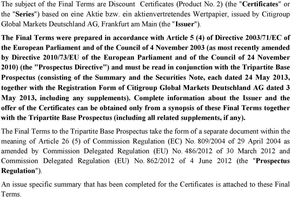 The Final Terms were prepared in accordance with Article 5 (4) of Directive 2003/71/EC of the European Parliament and of the Council of 4 November 2003 (as most recently amended by Directive