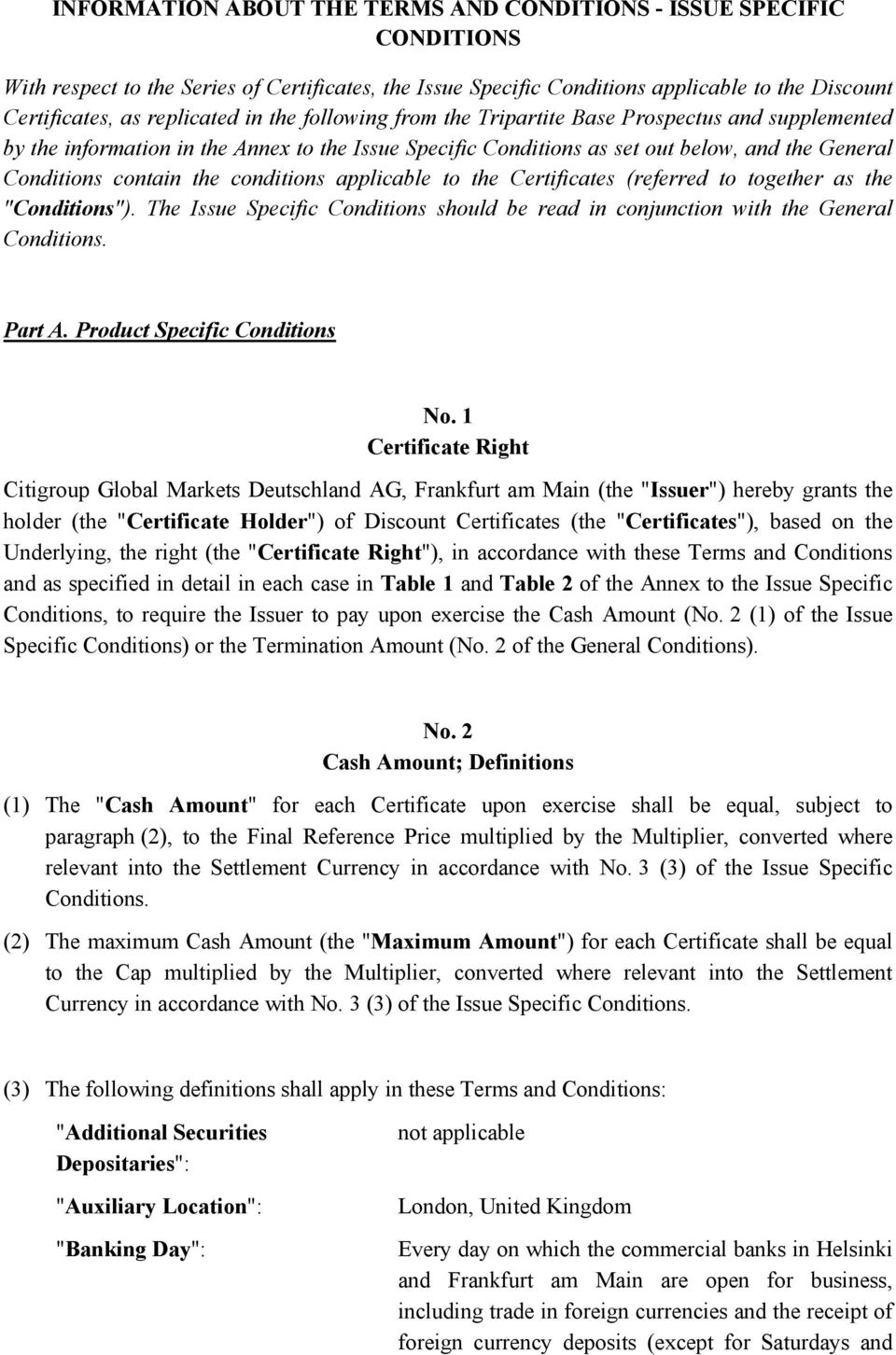 conditions applicable to the Certificates (referred to together as the "Conditions"). The Issue Specific Conditions should be read in conjunction with the General Conditions. Part A.