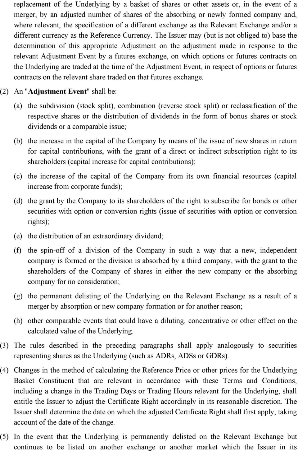 The Issuer may (but is not obliged to) base the determination of this appropriate Adjustment on the adjustment made in response to the relevant Adjustment Event by a futures exchange, on which