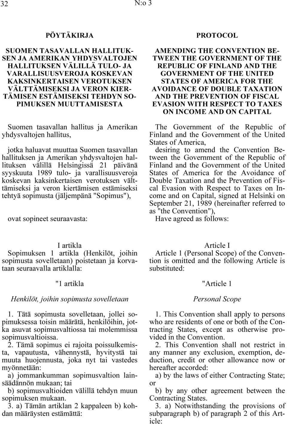 välillä Helsingissä 21 päivänä syyskuuta 1989 tulo- ja varallisuusveroja koskevan kaksinkertaisen verotuksen välttämiseksi ja veron kiertämisen estämiseksi tehtyä sopimusta (jäljempänä "Sopimus"),