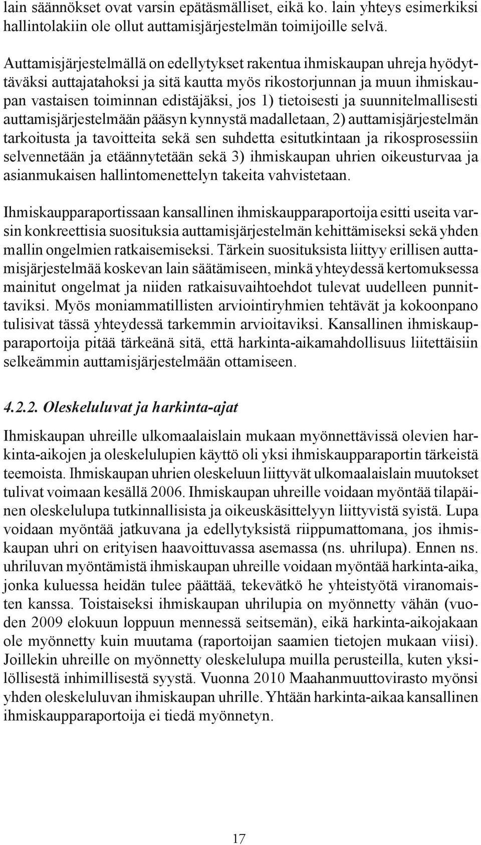 tietoisesti ja suunnitelmallisesti auttamisjärjestelmään pääsyn kynnystä madalletaan, 2) auttamisjärjestelmän tarkoitusta ja tavoitteita sekä sen suhdetta esitutkintaan ja rikosprosessiin