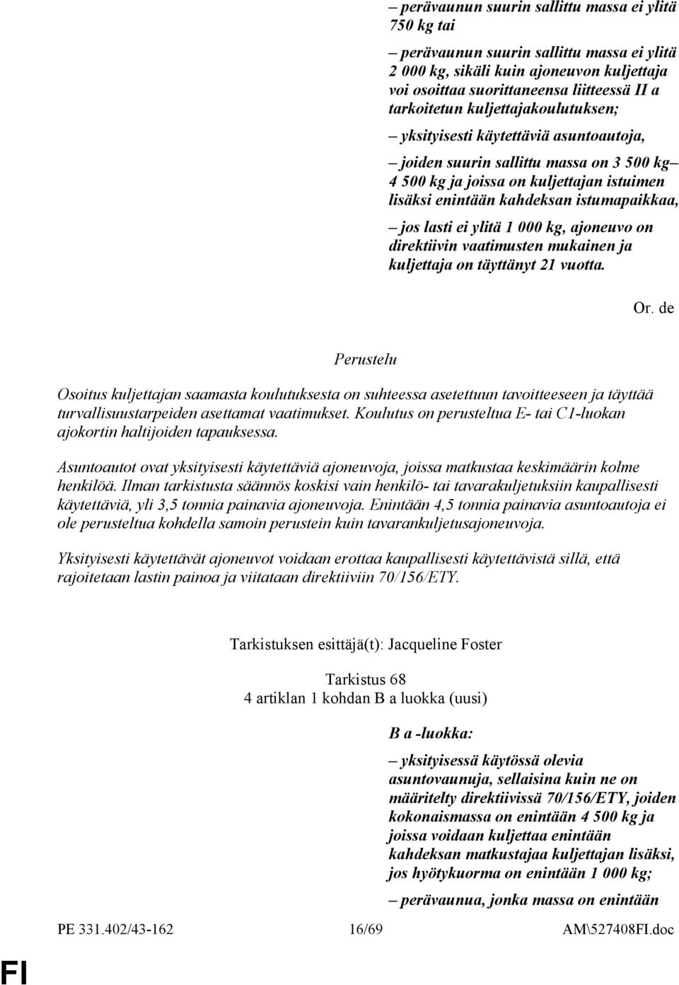 ei ylitä 1 000 kg, ajoneuvo on direktiivin vaatimusten mukainen ja kuljettaja on täyttänyt 21 vuotta.