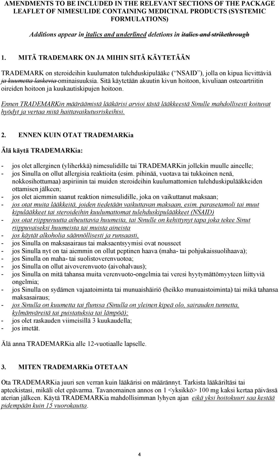 Sitä käytetään akuutin kivun hoitoon, kivuliaan osteoartriitin oireiden hoitoon ja kuukautiskipujen hoitoon.