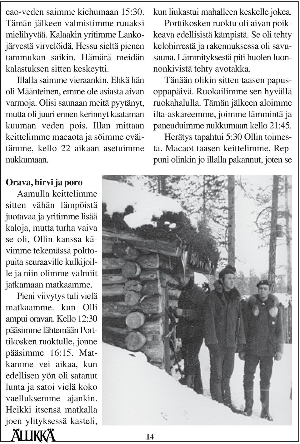 Olisi saunaan meitä pyytänyt, mutta oli juuri ennen kerinnyt kaataman kuuman veden pois. Illan mittaan keittelimme macaota ja söimme eväitämme, kello 22 aikaan asetuimme nukkumaan.