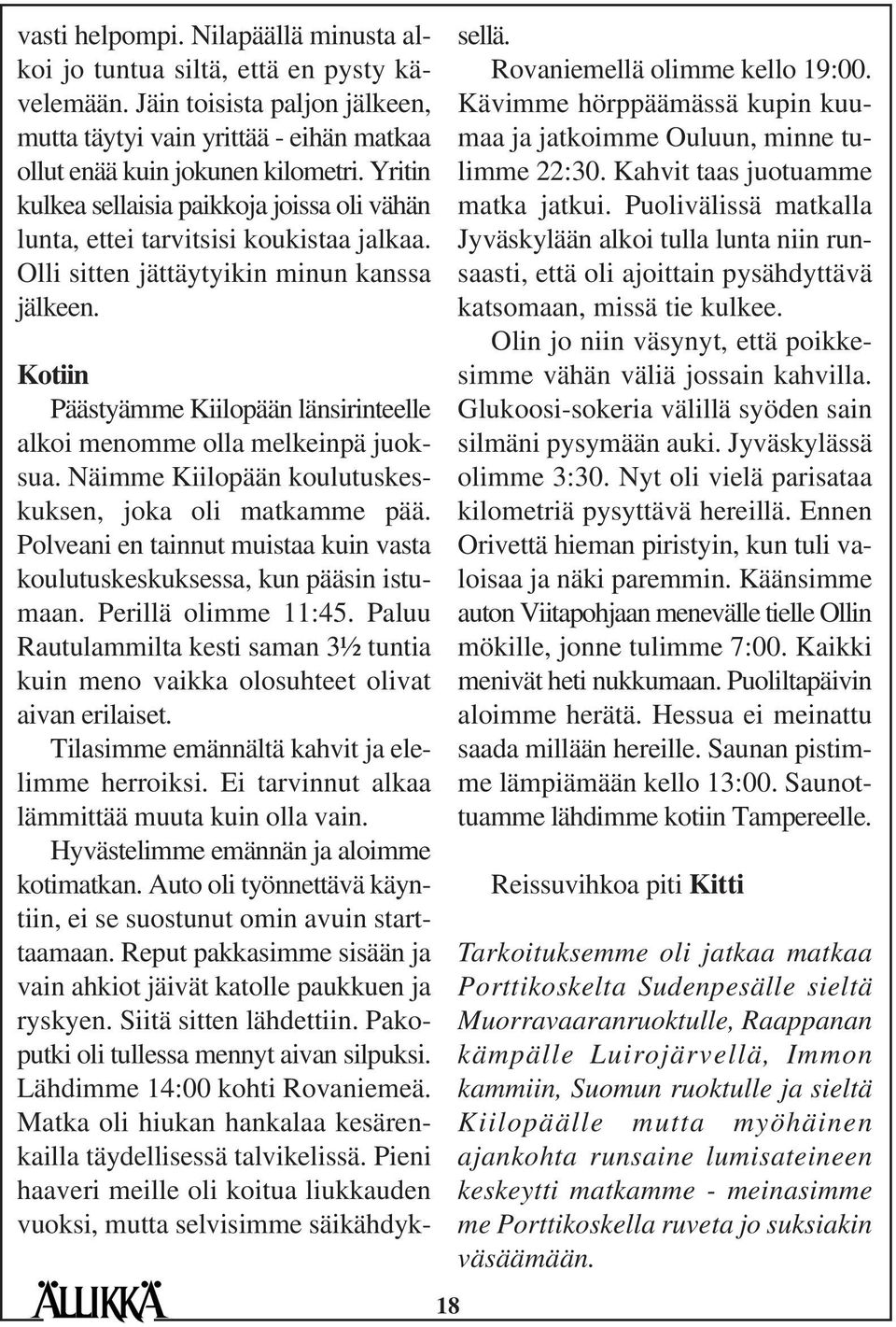 18 Kotiin Päästyämme Kiilopään länsirinteelle alkoi menomme olla melkeinpä juoksua. Näimme Kiilopään koulutuskeskuksen, joka oli matkamme pää.