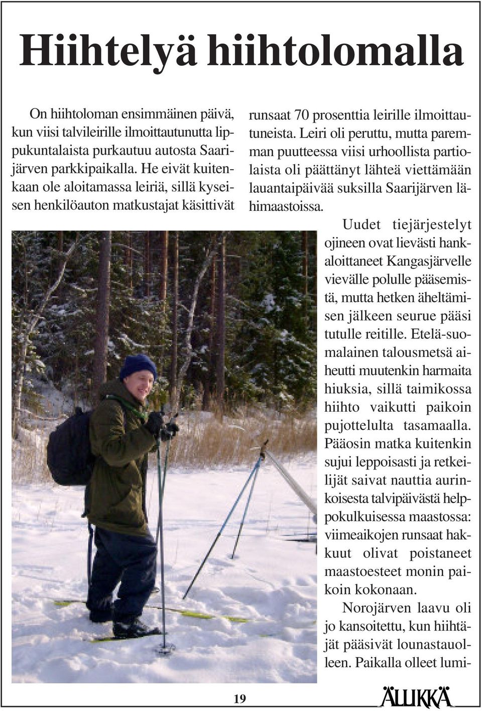 Leiri oli peruttu, mutta paremman puutteessa viisi urhoollista partiolaista oli päättänyt lähteä viettämään lauantaipäivää suksilla Saarijärven lähimaastoissa.