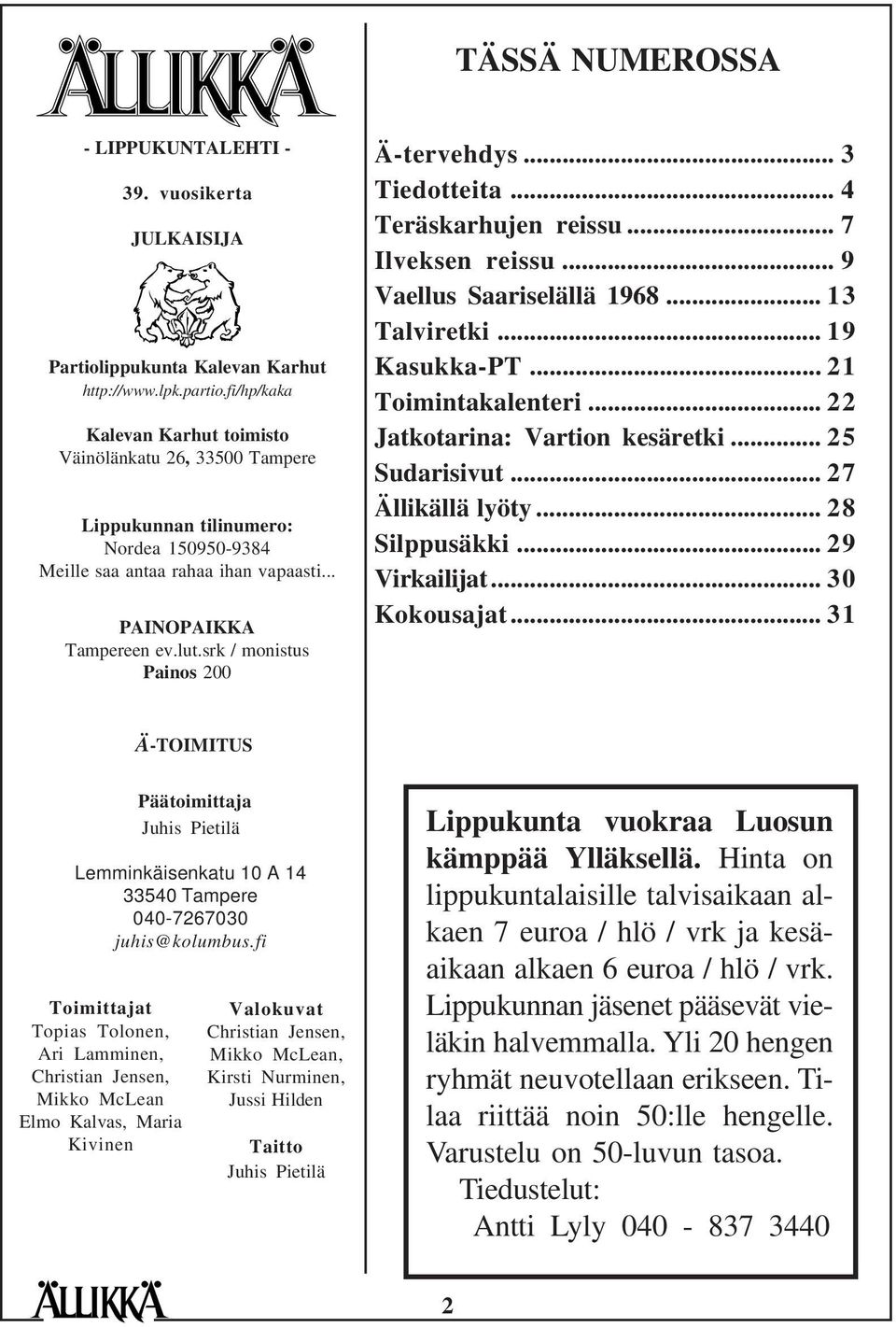 srk / monistus Painos 200 Ä-tervehdys... 3 Tiedotteita... 4 Teräskarhujen reissu... 7 Ilveksen reissu... 9 Vaellus Saariselällä 1968... 13 Talviretki... 19 Kasukka-PT... 21 Toimintakalenteri.