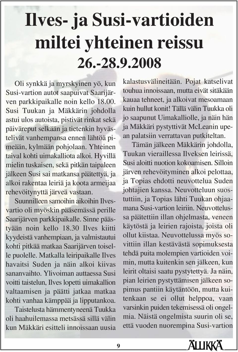 Susi Tuukan ja Mäkkärin johdolla astui ulos autoista, pistivät rinkat sekä päiväreput selkään ja tietenkin hyvästelivät vanhempansa ennen lähtöä pimeään, kylmään pohjolaan.