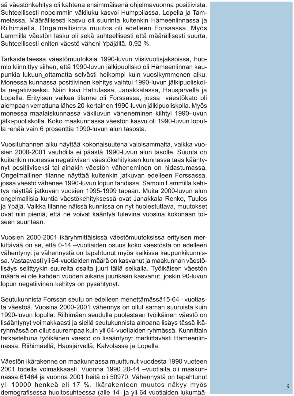 Suhteellisesti eniten väestö väheni Ypäjällä, 0,92 %.