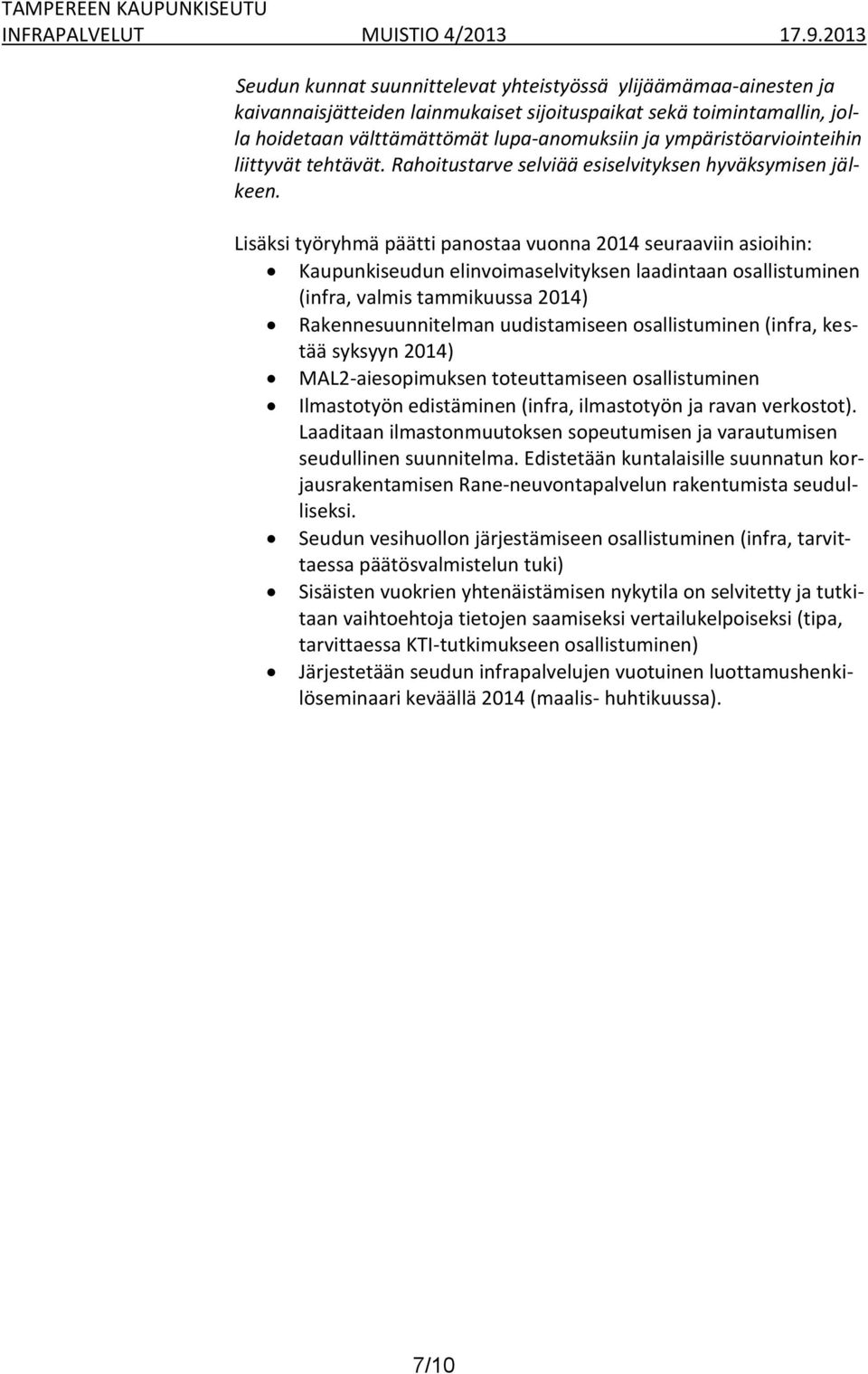 Lisäksi työryhmä päätti panostaa vuonna 2014 seuraaviin asioihin: Kaupunkiseudun elinvoimaselvityksen laadintaan osallistuminen (infra, valmis tammikuussa 2014) Rakennesuunnitelman uudistamiseen