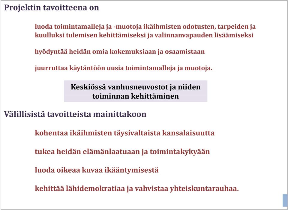 Keskiössä vanhusneuvostot ja niiden toiminnan kehittäminen Välillisistä tavoitteista mainittakoon kohentaa ikäihmisten täysivaltaista