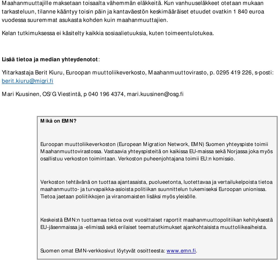 Kelan tutkimuksessa ei käsitelty kaikkia sosiaalietuuksia, kuten toimeentulotukea. Lisää tietoa ja median yhteydenotot: Ylitarkastaja Berit Kiuru, Euroopan muuttoliikeverkosto, Maahanmuuttovirasto, p.