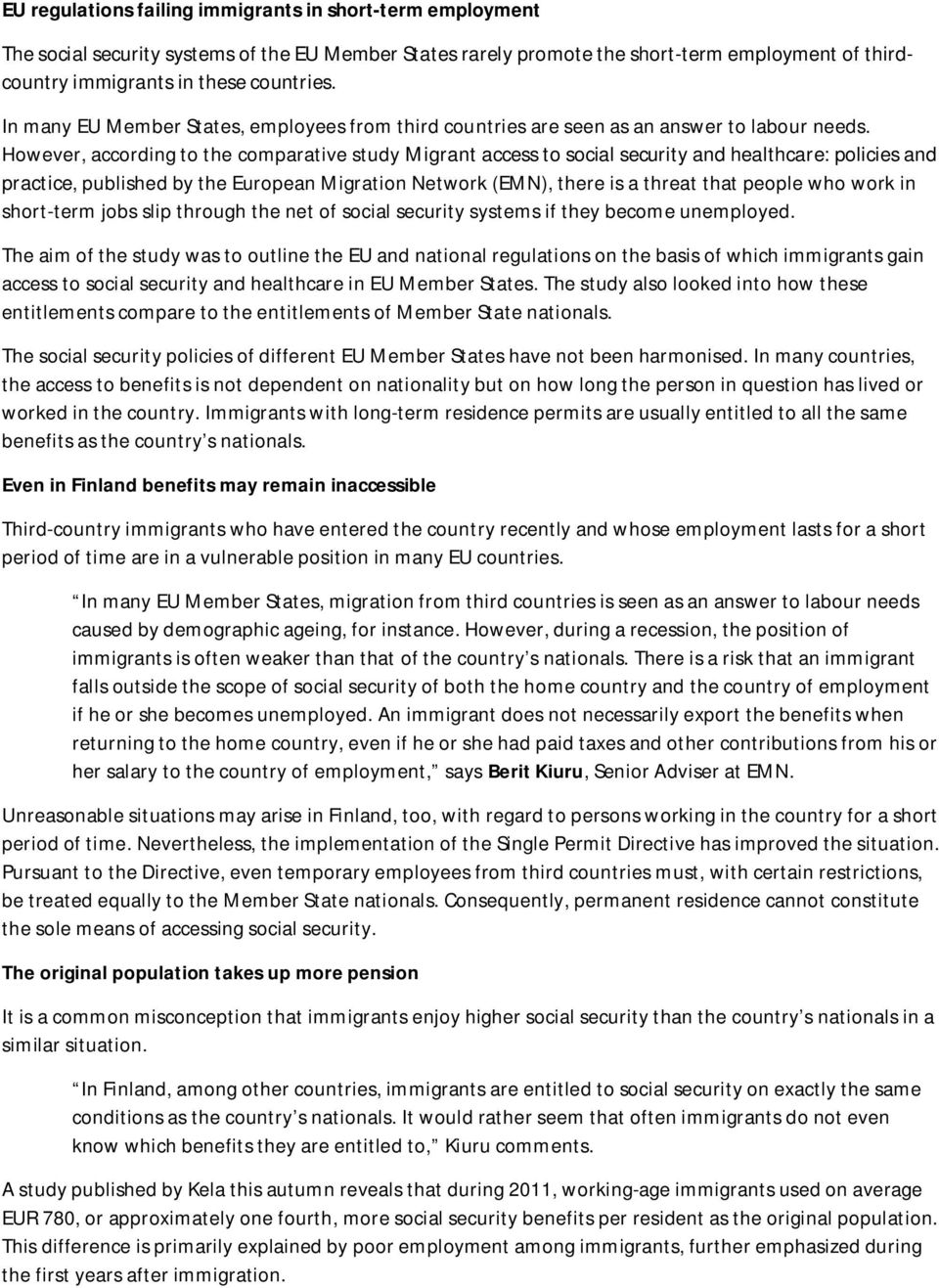 However, according to the comparative study Migrant access to social security and healthcare: policies and practice, published by the European Migration Network (EMN), there is a threat that people