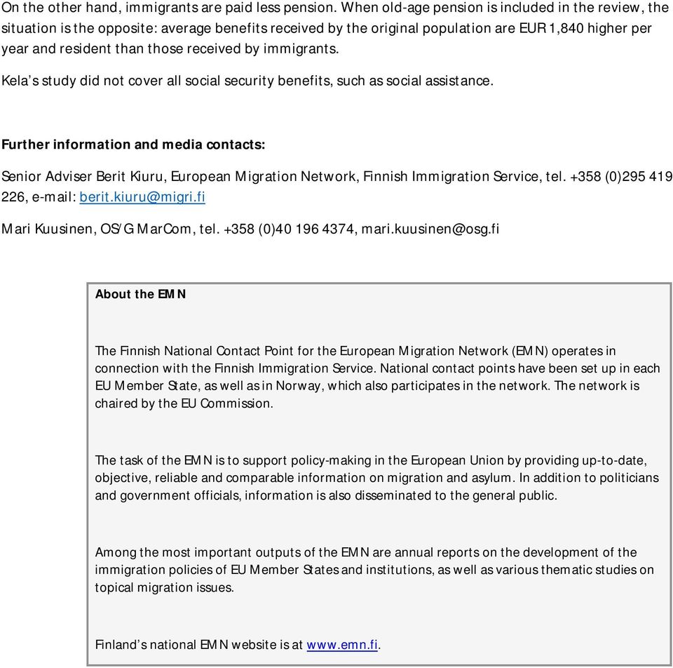 immigrants. Kela s study did not cover all social security benefits, such as social assistance.