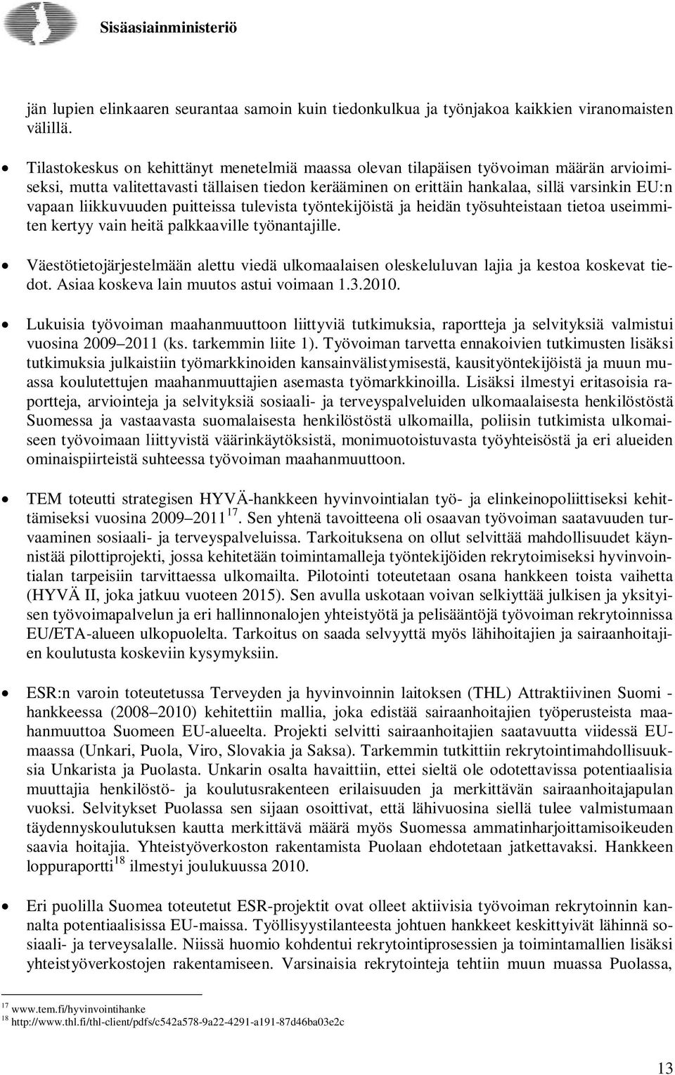 liikkuvuuden puitteissa tulevista työntekijöistä ja heidän työsuhteistaan tietoa useimmiten kertyy vain heitä palkkaaville työnantajille.