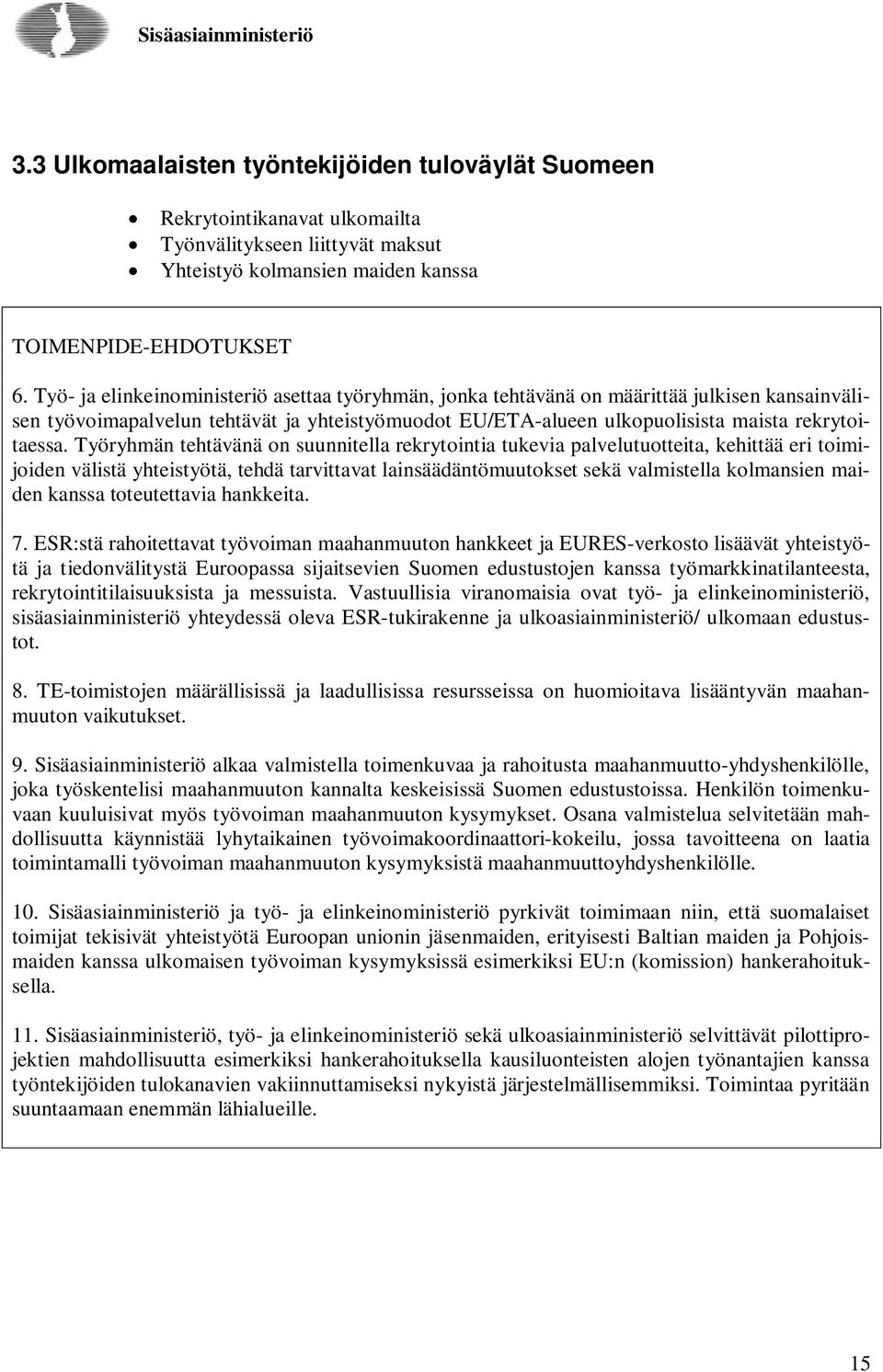 Työryhmän tehtävänä on suunnitella rekrytointia tukevia palvelutuotteita, kehittää eri toimijoiden välistä yhteistyötä, tehdä tarvittavat lainsäädäntömuutokset sekä valmistella kolmansien maiden