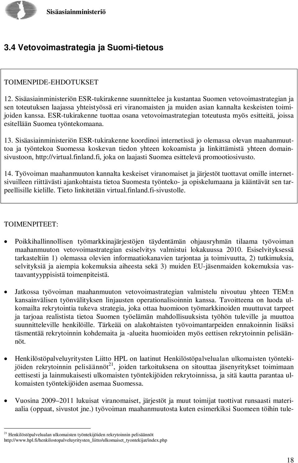 kanssa. ESR-tukirakenne tuottaa osana vetovoimastrategian toteutusta myös esitteitä, joissa esitellään Suomea työntekomaana. 13.