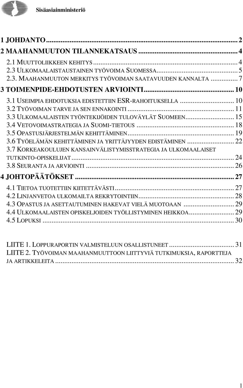 3 ULKOMAALAISTEN TYÖNTEKIJÖIDEN TULOVÄYLÄT SUOMEEN... 15 3.4 VETOVOIMASTRATEGIA JA SUOMI-TIETOUS... 18 3.5 OPASTUSJÄRJESTELMÄN KEHITTÄMINEN... 19 3.