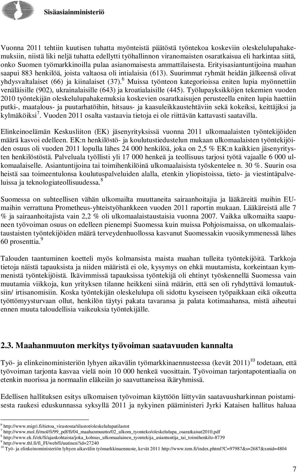 Suurimmat ryhmät heidän jälkeensä olivat yhdysvaltalaiset (66) ja kiinalaiset (37).