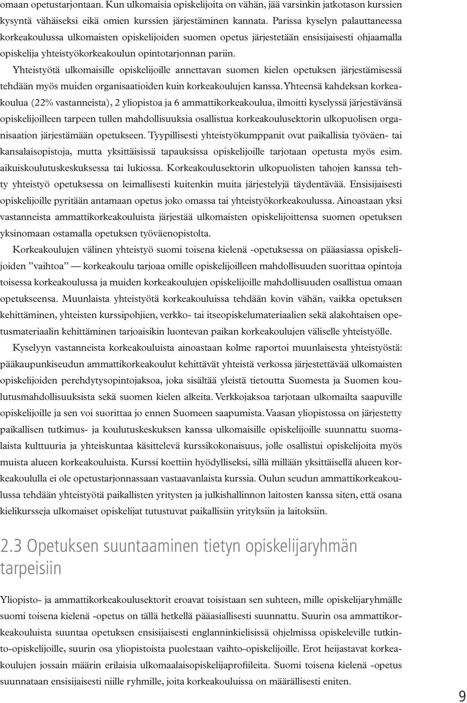 Yhteistyötä ulkomaisille opiskelijoille annettavan suomen kielen opetuksen järjestämisessä tehdään myös muiden organisaatioiden kuin korkeakoulujen kanssa.