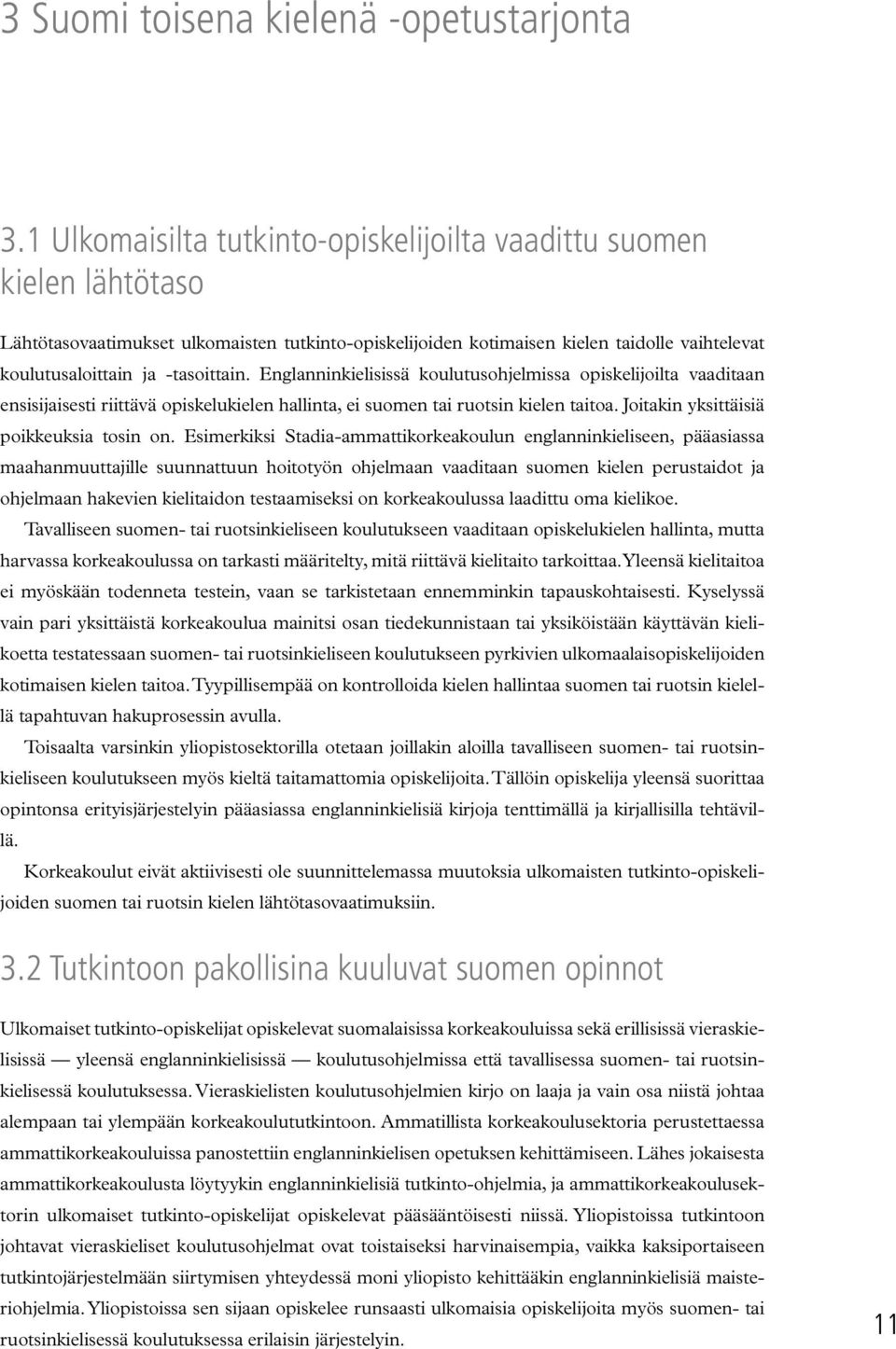 -tasoittain. Englanninkielisissä koulutusohjelmissa opiskelijoilta vaaditaan ensisijaisesti riittävä opiskelukielen hallinta, ei suomen tai ruotsin kielen taitoa.