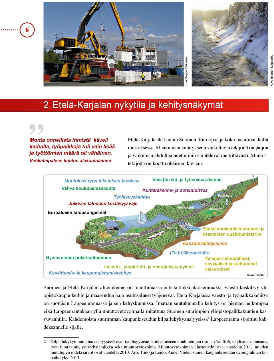 Maakunnan kehitykseen vaikuttavia tekijöitä on paljon ja vaikutusmahdollisuudet niihin vaihtelevat merkittävästi. Muutostekijöitä on koottu oheiseen kuvaan.