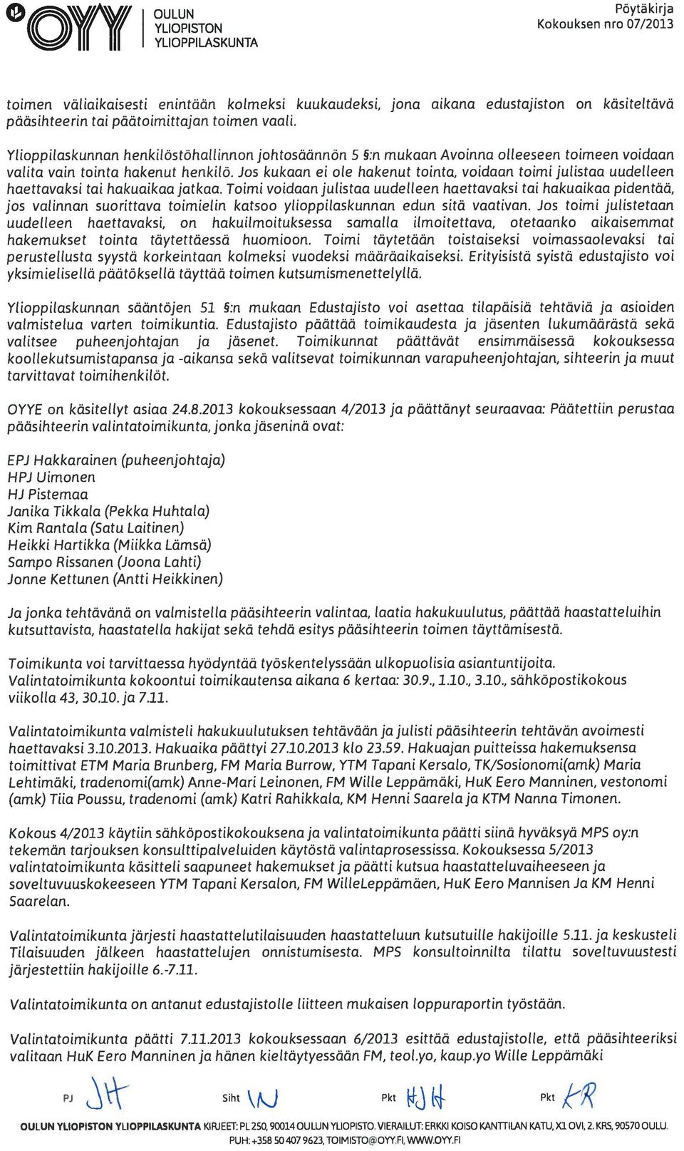 Jos kukaan ei ole hakenut tointa, voidaan toimi julistaa uudelleen haettavaksi tai hakuaikaa jatkaa.