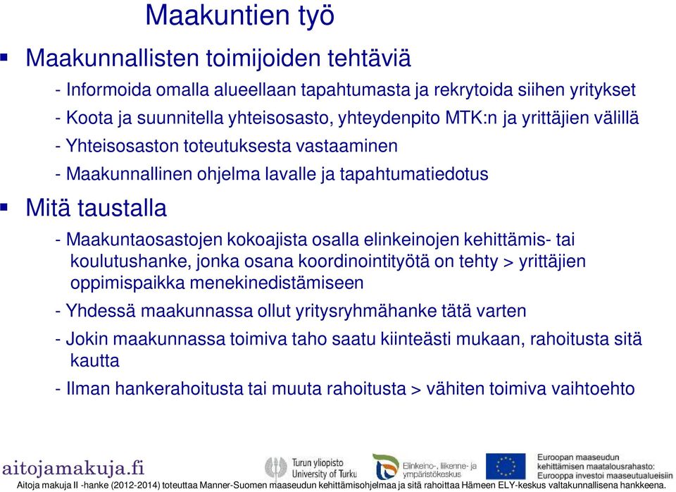 kokoajista osalla elinkeinojen kehittämis- tai koulutushanke, jonka osana koordinointityötä on tehty > yrittäjien oppimispaikka menekinedistämiseen - Yhdessä maakunnassa