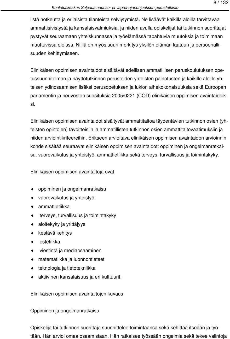 muutoksia ja toimimaan muuttuvissa oloissa. Niillä on myös suuri merkitys yksilön elämän laatuun ja persoonallisuuden kehittymiseen.