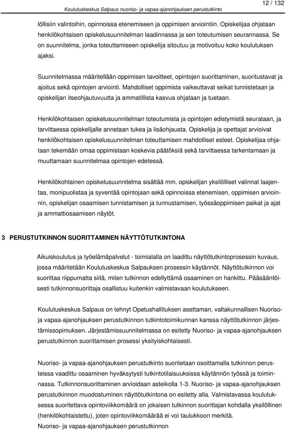 Suunnitelmassa määritellään oppimisen tavoitteet, opintojen suorittaminen, suoritustavat ja ajoitus sekä opintojen arviointi.