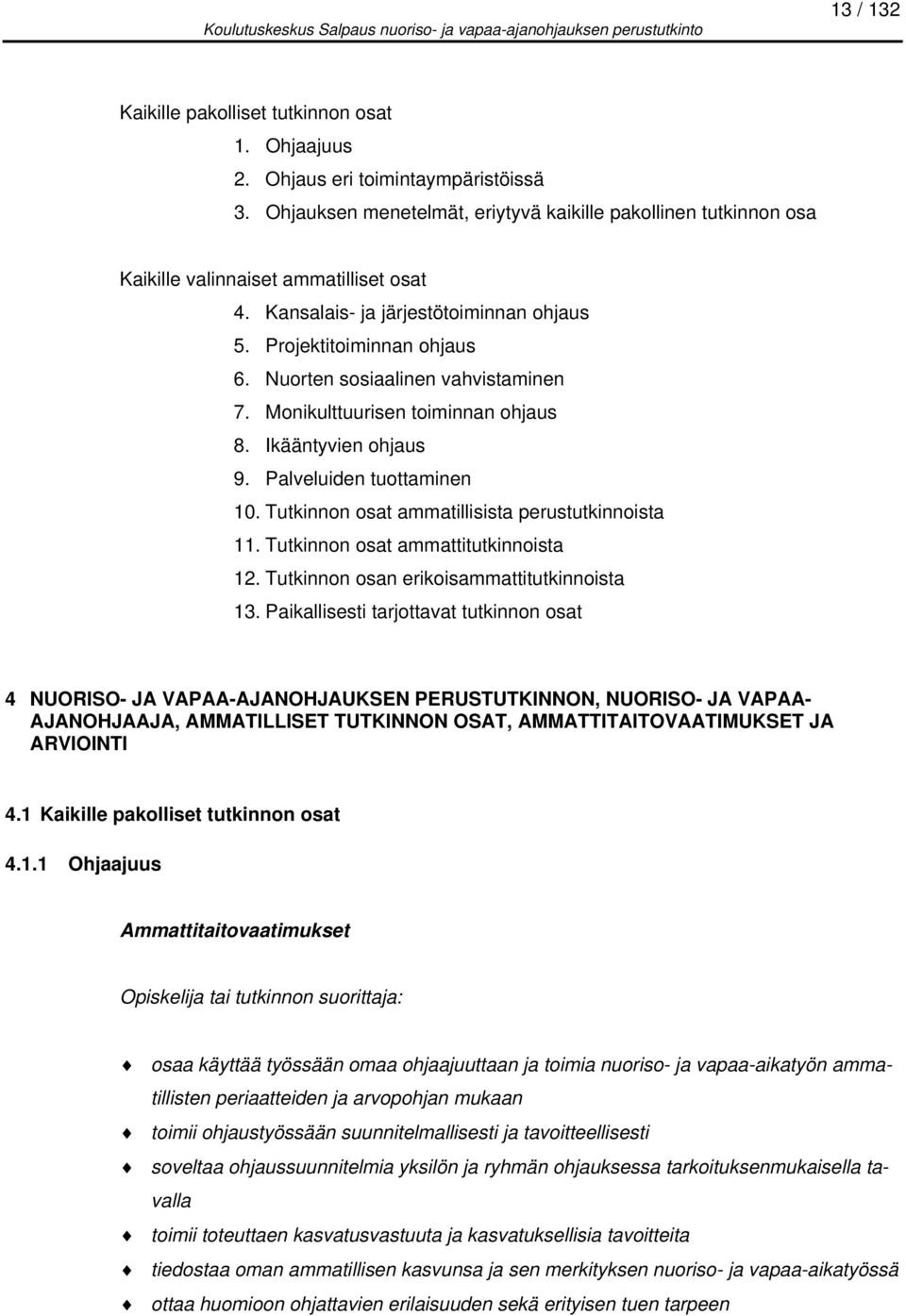 Nuorten sosiaalinen vahvistaminen 7. Monikulttuurisen toiminnan ohjaus 8. Ikääntyvien ohjaus 9. Palveluiden tuottaminen 10. Tutkinnon osat ammatillisista perustutkinnoista 11.