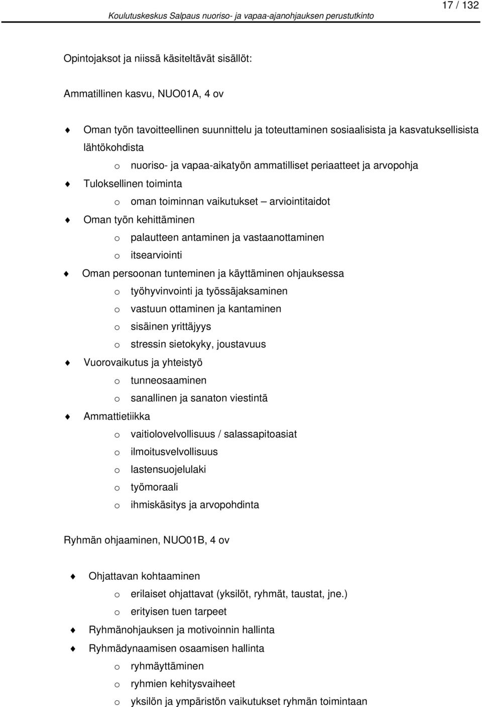 o itsearviointi Oman persoonan tunteminen ja käyttäminen ohjauksessa o työhyvinvointi ja työssäjaksaminen o vastuun ottaminen ja kantaminen o sisäinen yrittäjyys o stressin sietokyky, joustavuus