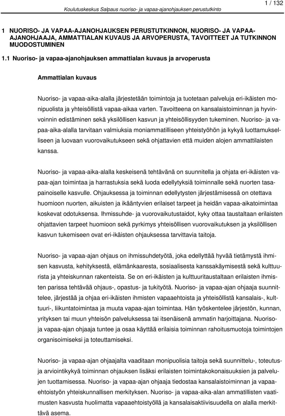 yhteisöllistä vapaa-aikaa varten. Tavoitteena on kansalaistoiminnan ja hyvinvoinnin edistäminen sekä yksilöllisen kasvun ja yhteisöllisyyden tukeminen.