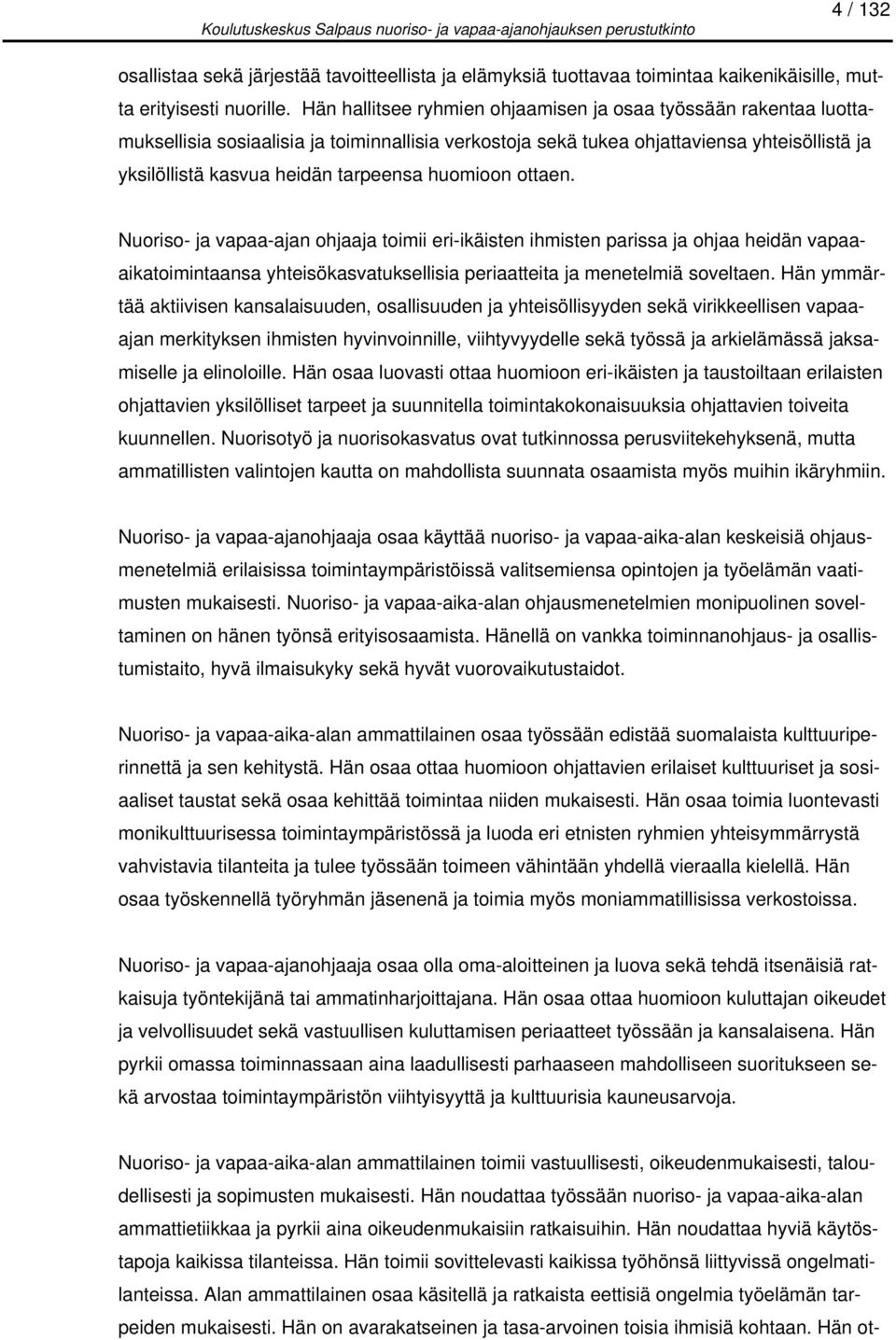 huomioon ottaen. Nuoriso- ja vapaa-ajan ohjaaja toimii eri-ikäisten ihmisten parissa ja ohjaa heidän vapaaaikatoimintaansa yhteisökasvatuksellisia periaatteita ja menetelmiä soveltaen.