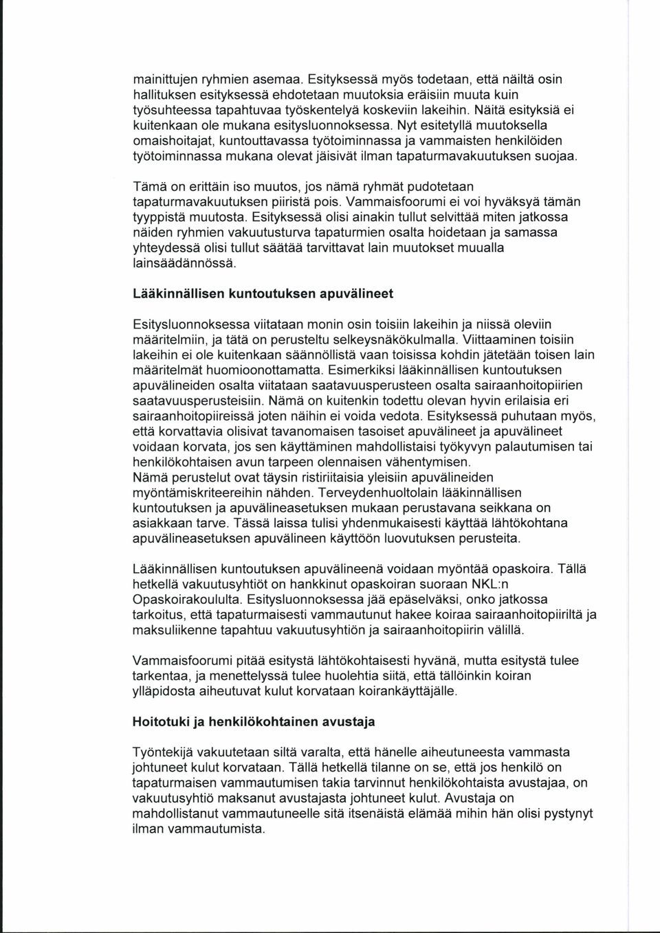 Nyt esitetylld muutoksella oma ishoitajat, ku ntouttavassa ty6toim i n nassa ja vam ma isten henki loiden ty6toiminnassa mukana olevat j iisiviit ilman tapaturmavakuutuksen suojaa.