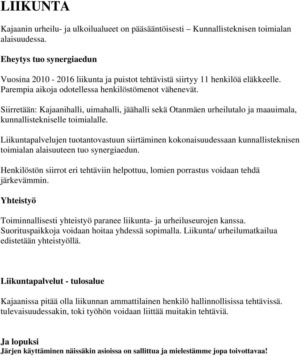 Siirretään: Kajaanihalli, uimahalli, jäähalli sekä Otanmäen urheilutalo ja maauimala, kunnallistekniselle toimialalle.