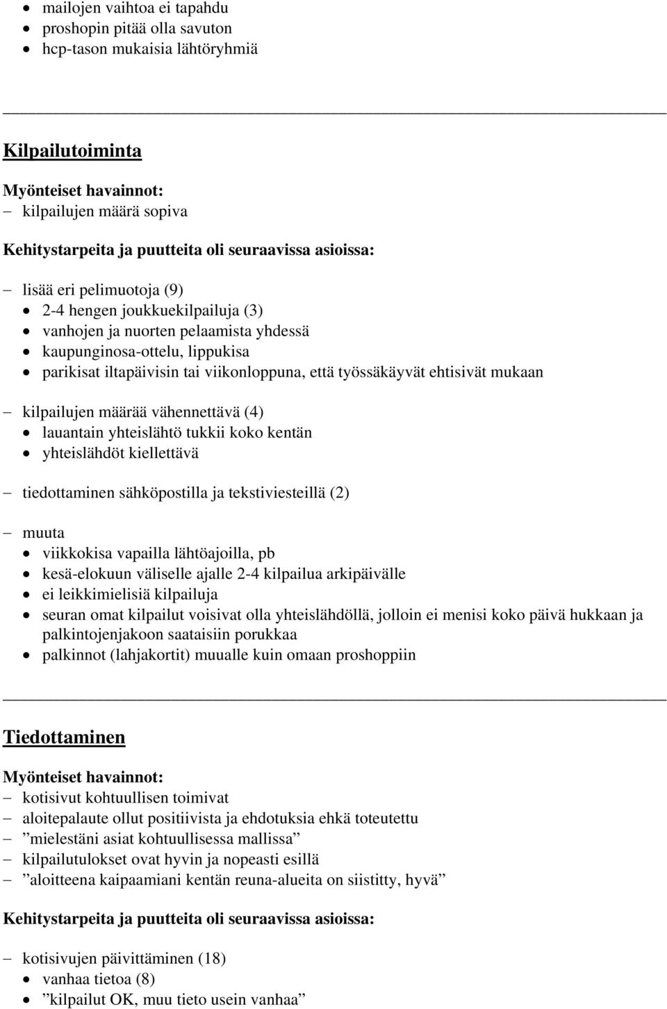 vähennettävä (4) lauantain yhteislähtö tukkii koko kentän yhteislähdöt kiellettävä tiedottaminen sähköpostilla ja tekstiviesteillä (2) muuta viikkokisa vapailla lähtöajoilla, pb kesä-elokuun