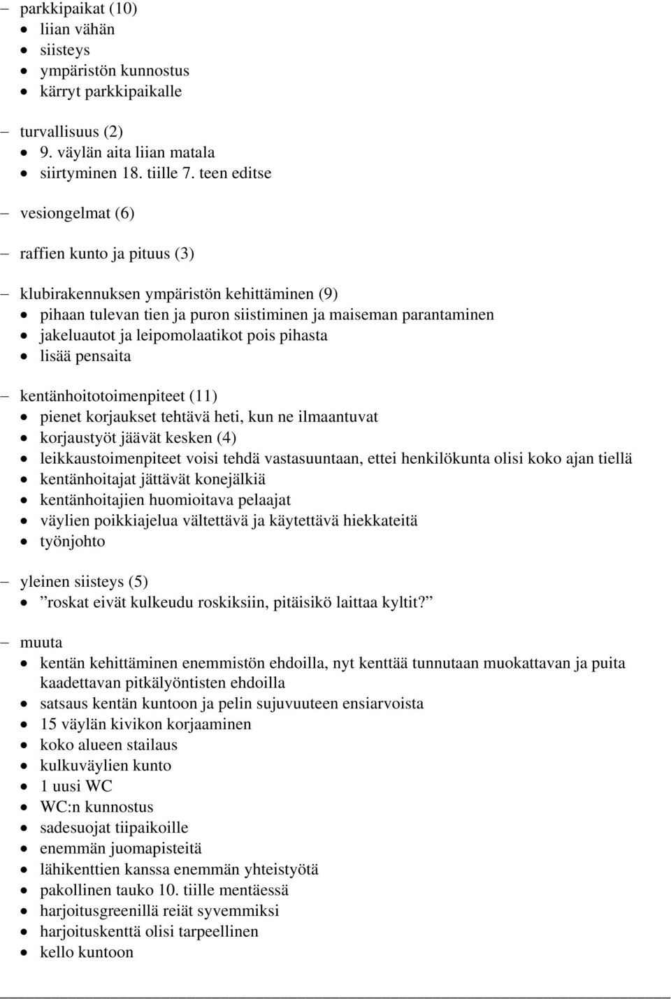 pois pihasta lisää pensaita kentänhoitotoimenpiteet (11) pienet korjaukset tehtävä heti, kun ne ilmaantuvat korjaustyöt jäävät kesken (4) leikkaustoimenpiteet voisi tehdä vastasuuntaan, ettei