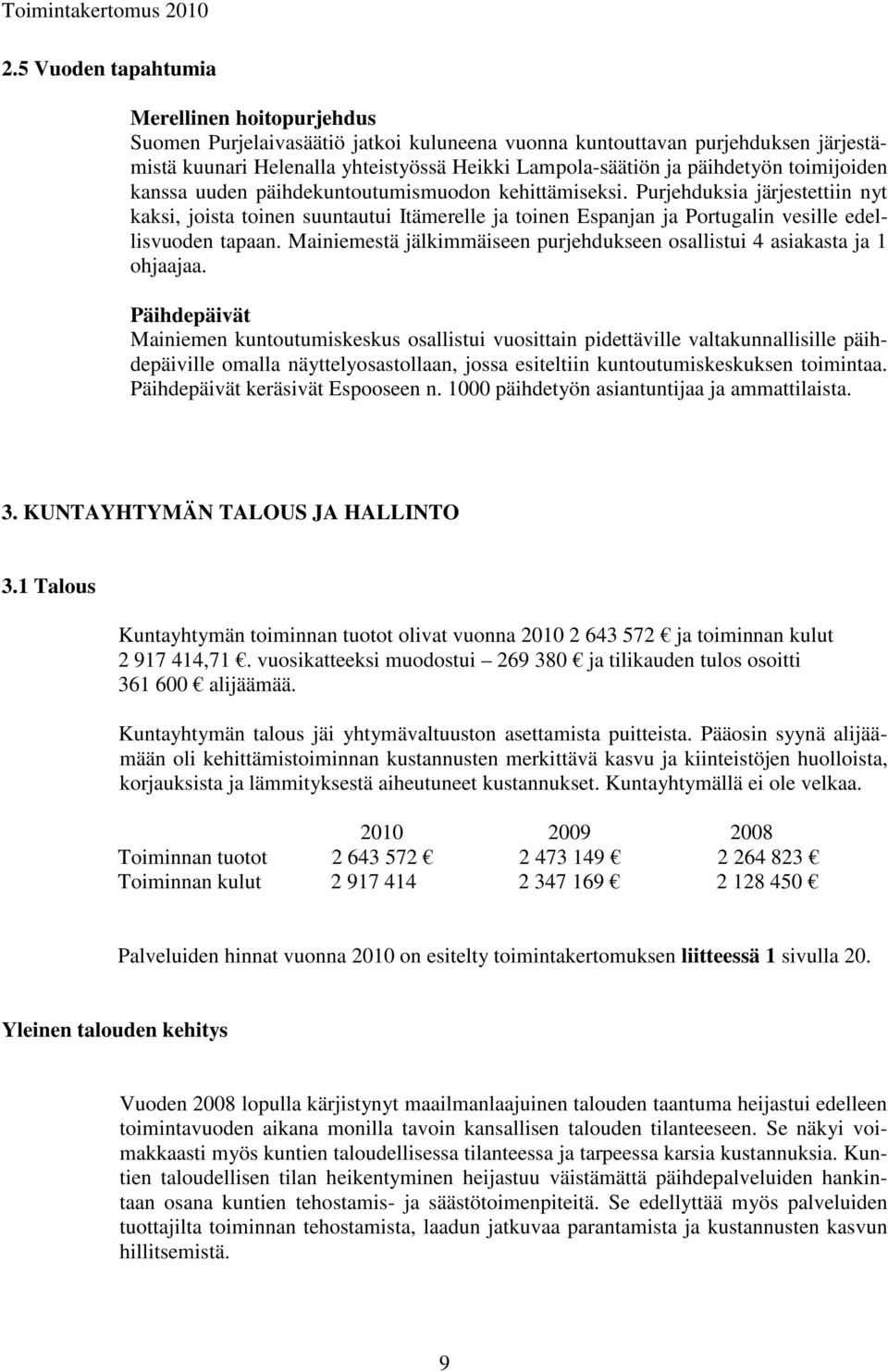 Purjehduksia järjestettiin nyt kaksi, joista toinen suuntautui Itämerelle ja toinen Espanjan ja Portugalin vesille edellisvuoden tapaan.