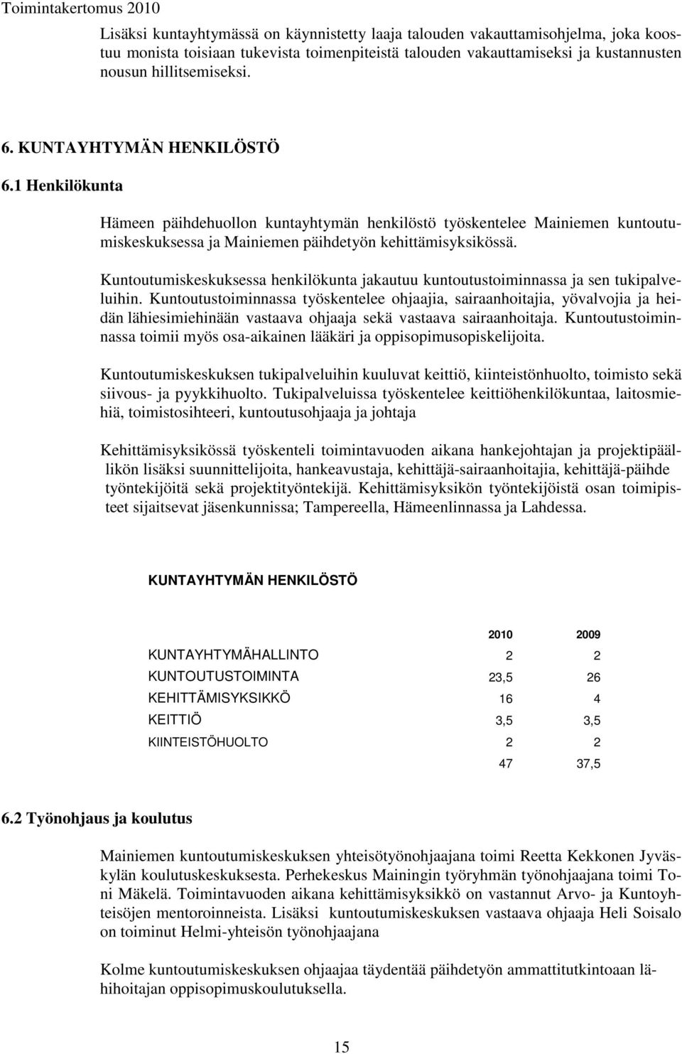 Kuntoutumiskeskuksessa henkilökunta jakautuu kuntoutustoiminnassa ja sen tukipalveluihin.