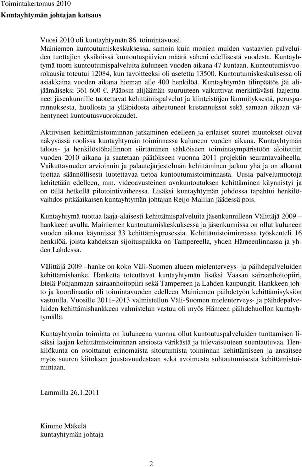 Kuntayhtymä tuotti kuntoutumispalveluita kuluneen vuoden aikana 47 kuntaan. Kuntoutumisvuorokausia toteutui 12084, kun tavoitteeksi oli asetettu 13500.