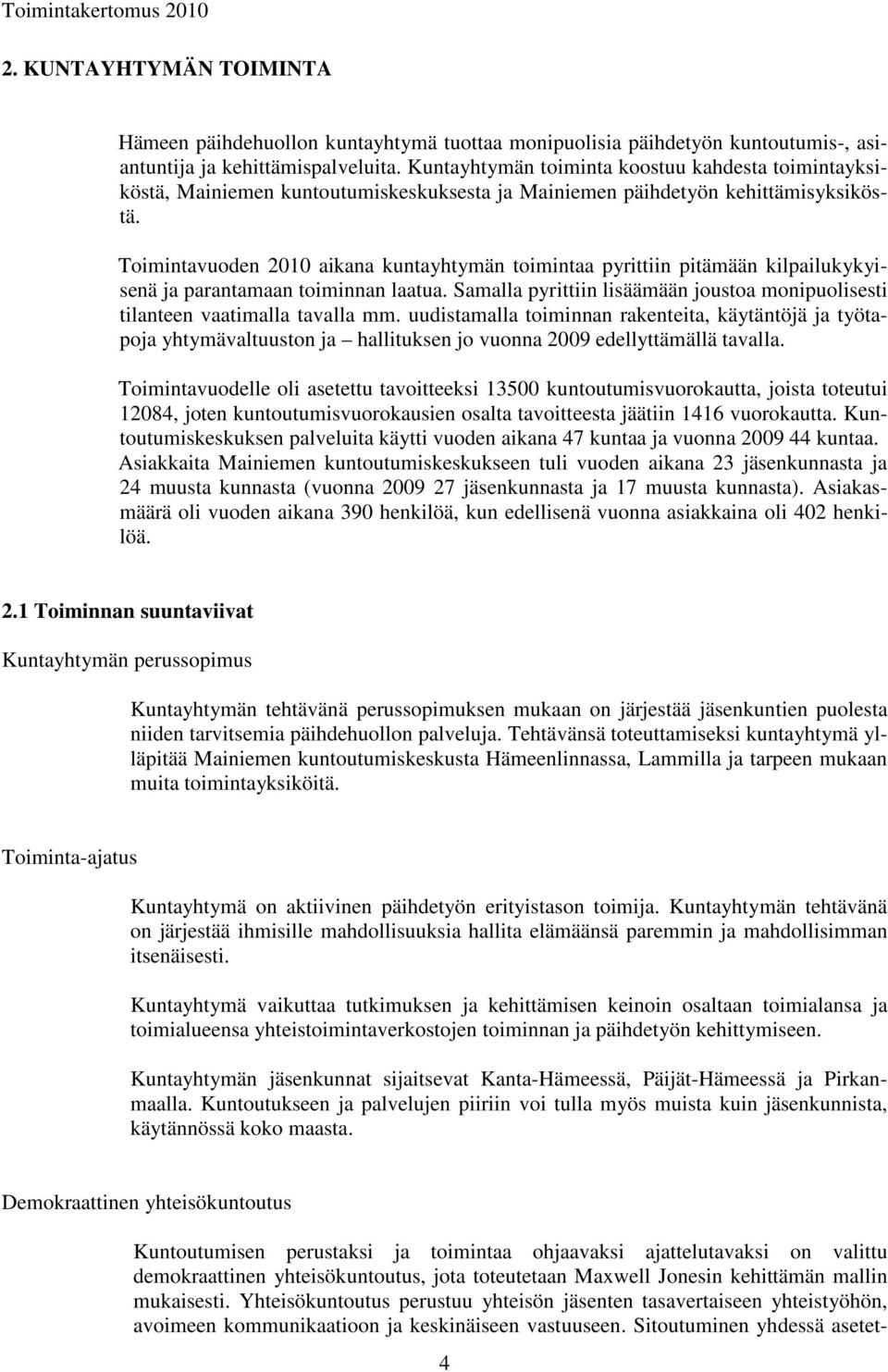 Toimintavuoden 2010 aikana kuntayhtymän toimintaa pyrittiin pitämään kilpailukykyisenä ja parantamaan toiminnan laatua.