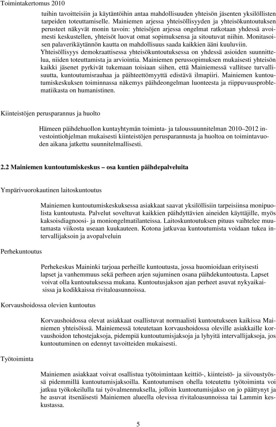 sitoutuvat niihin. Monitasoisen palaverikäytännön kautta on mahdollisuus saada kaikkien ääni kuuluviin.