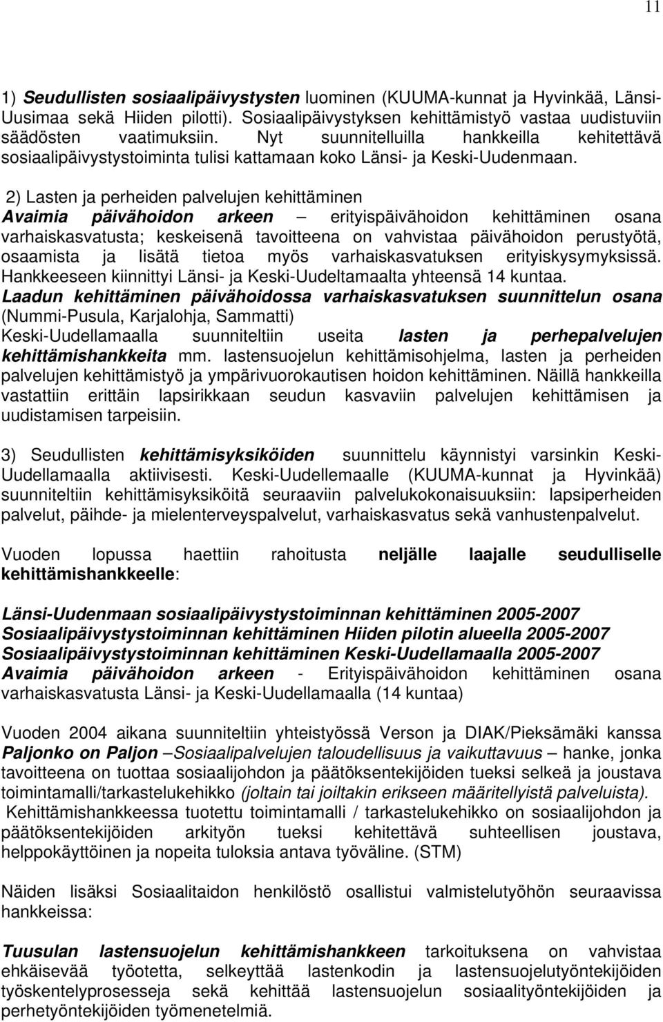 2) Lasten ja perheiden palvelujen kehittäminen Avaimia päivähoidon arkeen erityispäivähoidon kehittäminen osana varhaiskasvatusta; keskeisenä tavoitteena on vahvistaa päivähoidon perustyötä,