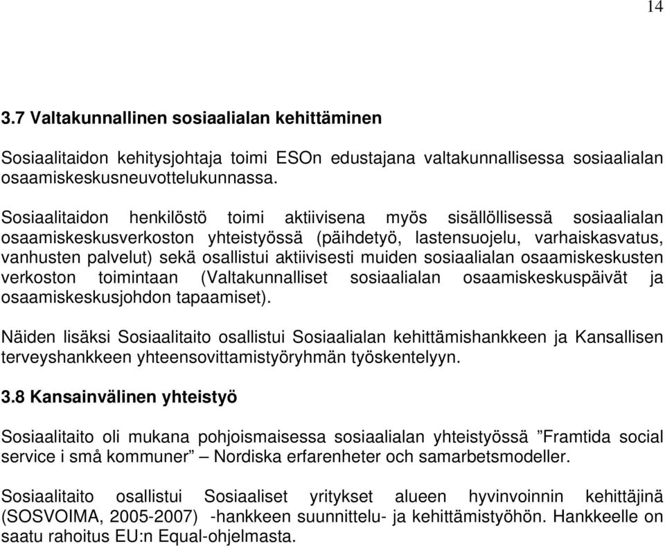 aktiivisesti muiden sosiaalialan osaamiskeskusten verkoston toimintaan (Valtakunnalliset sosiaalialan osaamiskeskuspäivät ja osaamiskeskusjohdon tapaamiset).