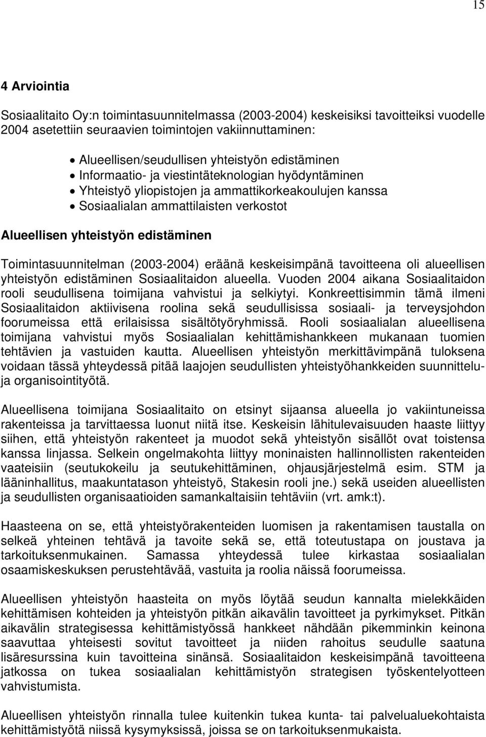 Toimintasuunnitelman (2003-2004) eräänä keskeisimpänä tavoitteena oli alueellisen yhteistyön edistäminen Sosiaalitaidon alueella.