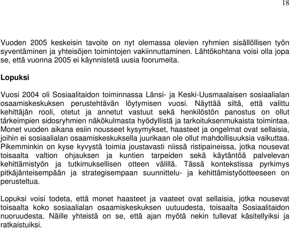 Lopuksi Vuosi 2004 oli Sosiaalitaidon toiminnassa Länsi- ja Keski-Uusmaalaisen sosiaalialan osaamiskeskuksen perustehtävän löytymisen vuosi.