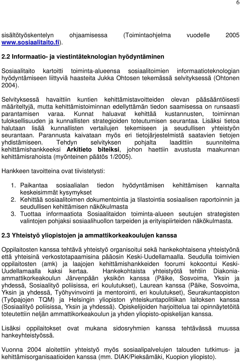 2 Informaatio- ja viestintäteknologian hyödyntäminen Sosiaalitaito kartoitti toiminta-alueensa sosiaalitoimien informaatioteknologian hyödyntämiseen liittyviä haasteita Jukka Ohtosen tekemässä