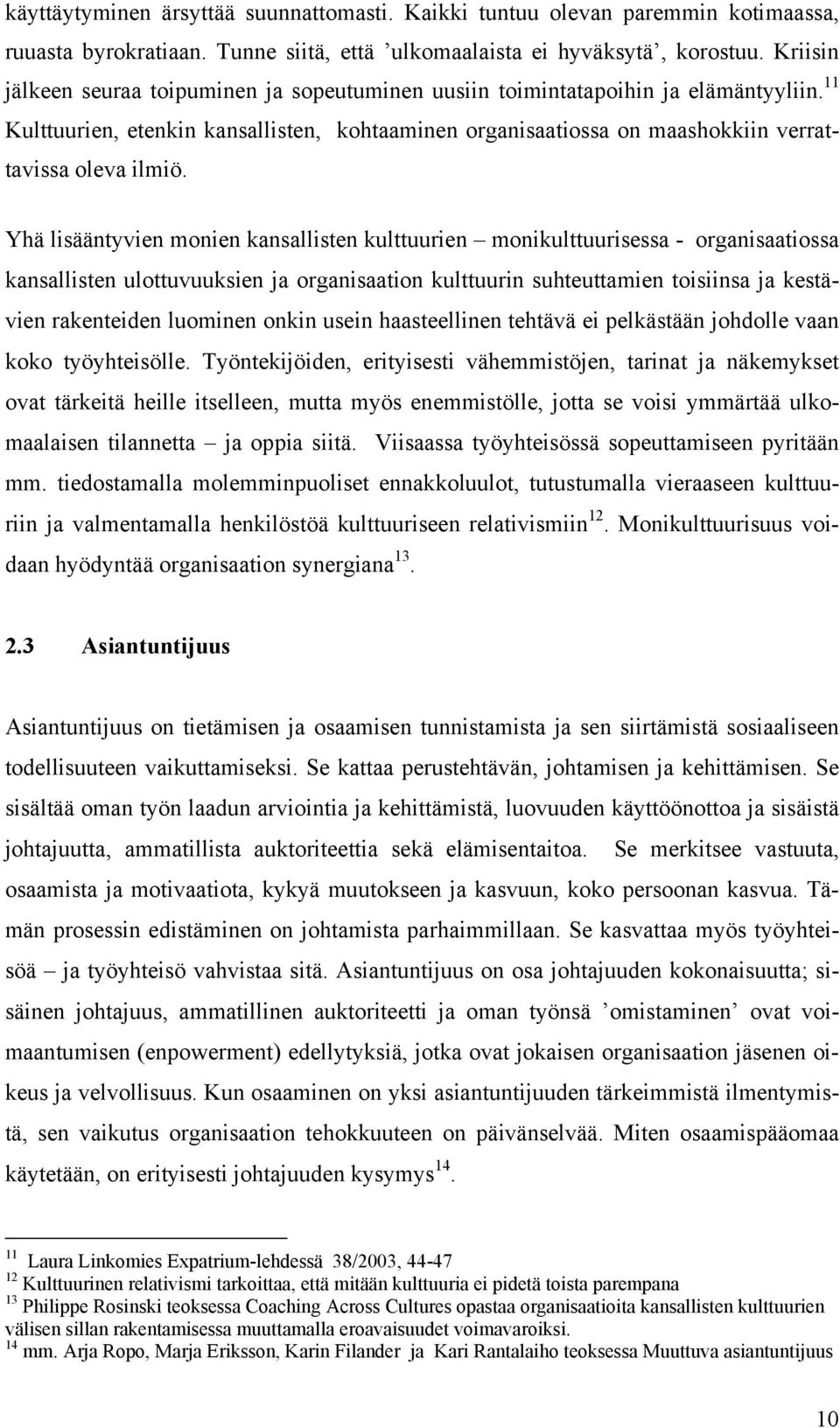 Yhä lisääntyvien monien kansallisten kulttuurien monikulttuurisessa - organisaatiossa kansallisten ulottuvuuksien ja organisaation kulttuurin suhteuttamien toisiinsa ja kestävien rakenteiden luominen