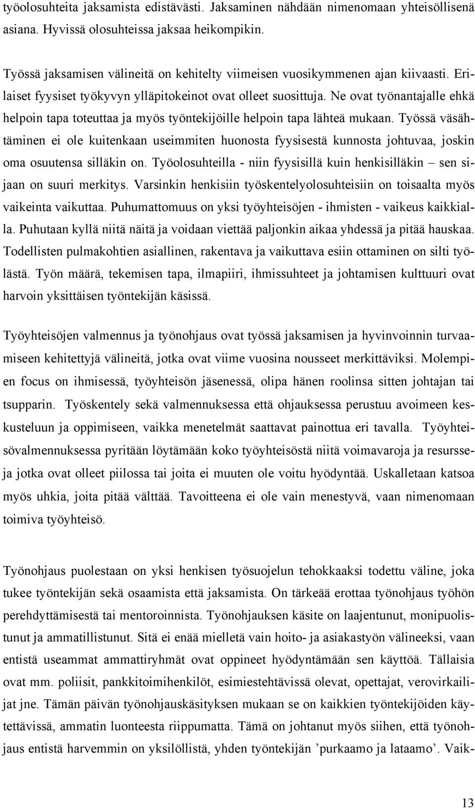 Ne ovat työnantajalle ehkä helpoin tapa toteuttaa ja myös työntekijöille helpoin tapa lähteä mukaan.